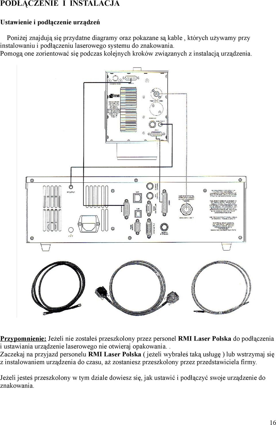 Przypomnienie: Jeżeli nie zostałeś przeszkolony przez personel RMI Laser Polska do podłączenia i ustawiania urządzenie laserowego nie otwieraj opakowania.