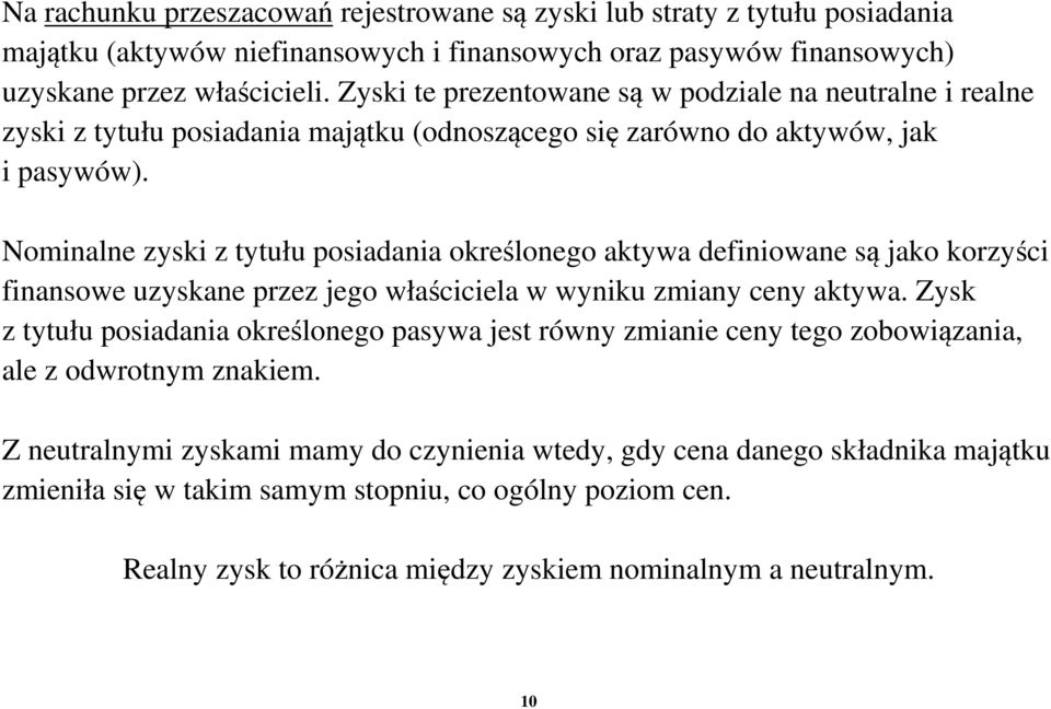 Nominalne zyski z tytułu posiadania określonego aktywa definiowane są jako korzyści finansowe uzyskane przez jego właściciela w wyniku zmiany ceny aktywa.