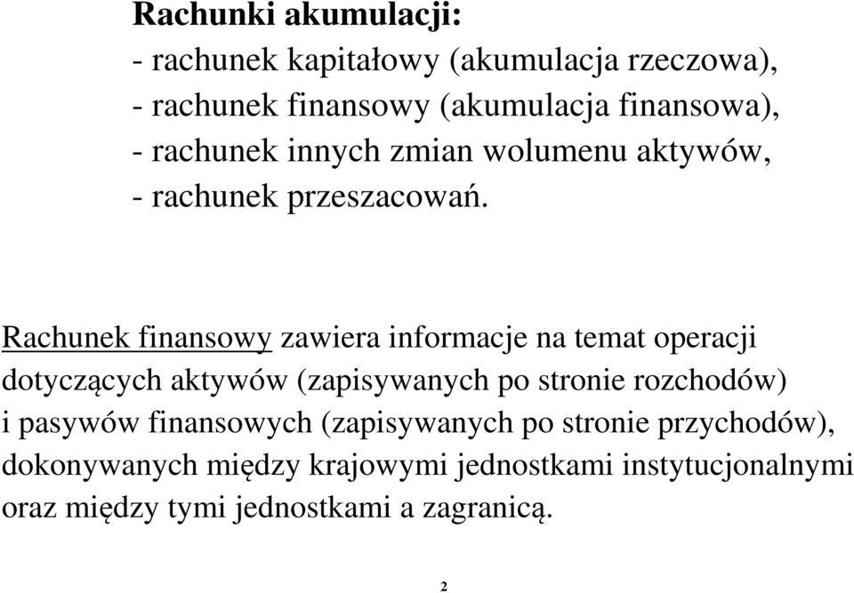 Rachunek finansowy zawiera informacje na temat operacji dotyczących aktywów (zapisywanych po stronie rozchodów) i