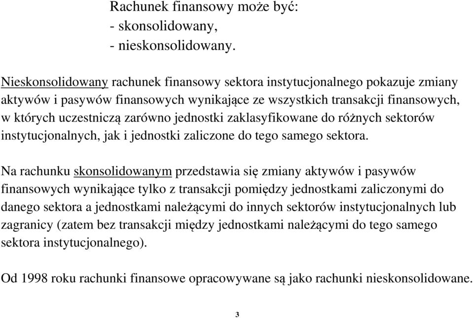 jednostki zaklasyfikowane do różnych sektorów instytucjonalnych, jak i jednostki zaliczone do tego samego sektora.