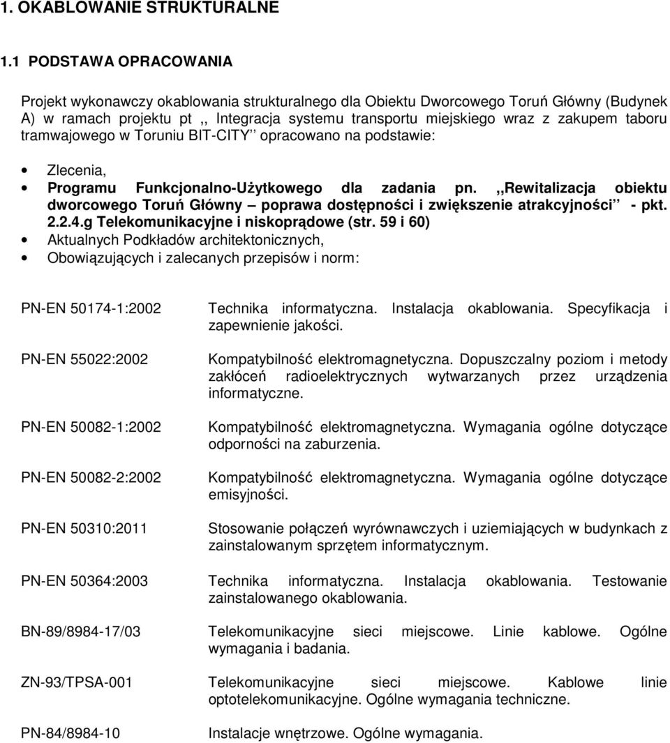 taboru tramwajowego w Toruniu BIT-CITY opracowano na podstawie: Zlecenia, Programu Funkcjonalno-Użytkowego dla zadania pn.