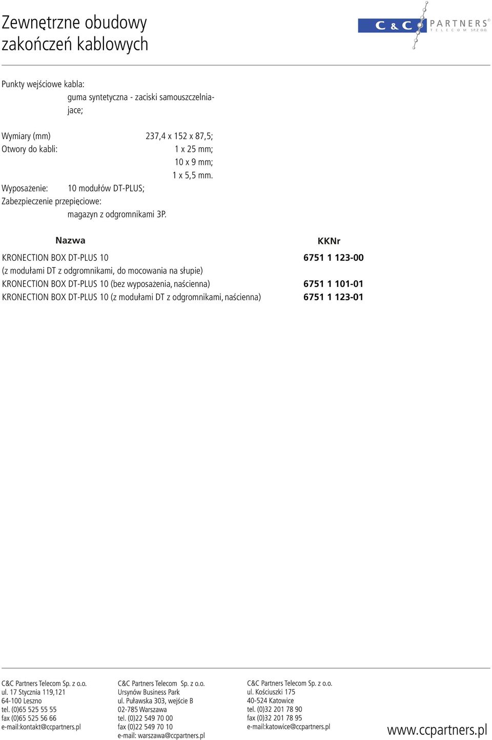 Wyposa enie: 10 modu³ów DT-PLUS; Zabezpieczenie przepiêciowe: magazyn z odgromnikami 3P.