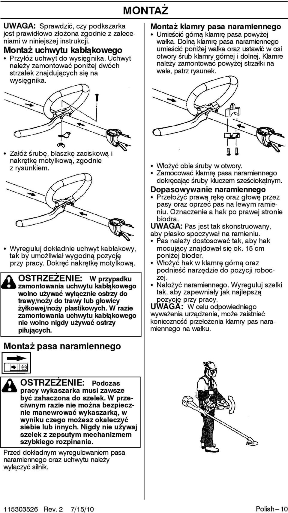 Dolną klamrę pasa naramiennego umieścić poniżej wałka oraz ustawić w osi otwory śrub klamry górnej i dolnej. Klamre należy zamontować powyżej strzałki na wale, patrz rysunek.