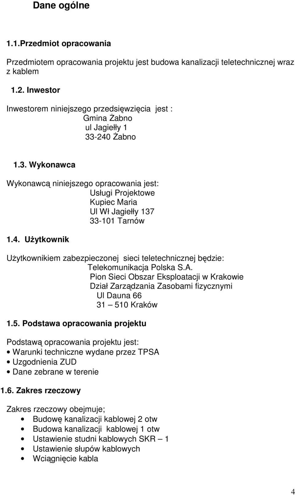 4. Użytkownik Użytkownikiem zabezpieczonej sieci teletechnicznej będzie: Telekomunikacja Polska S.A.