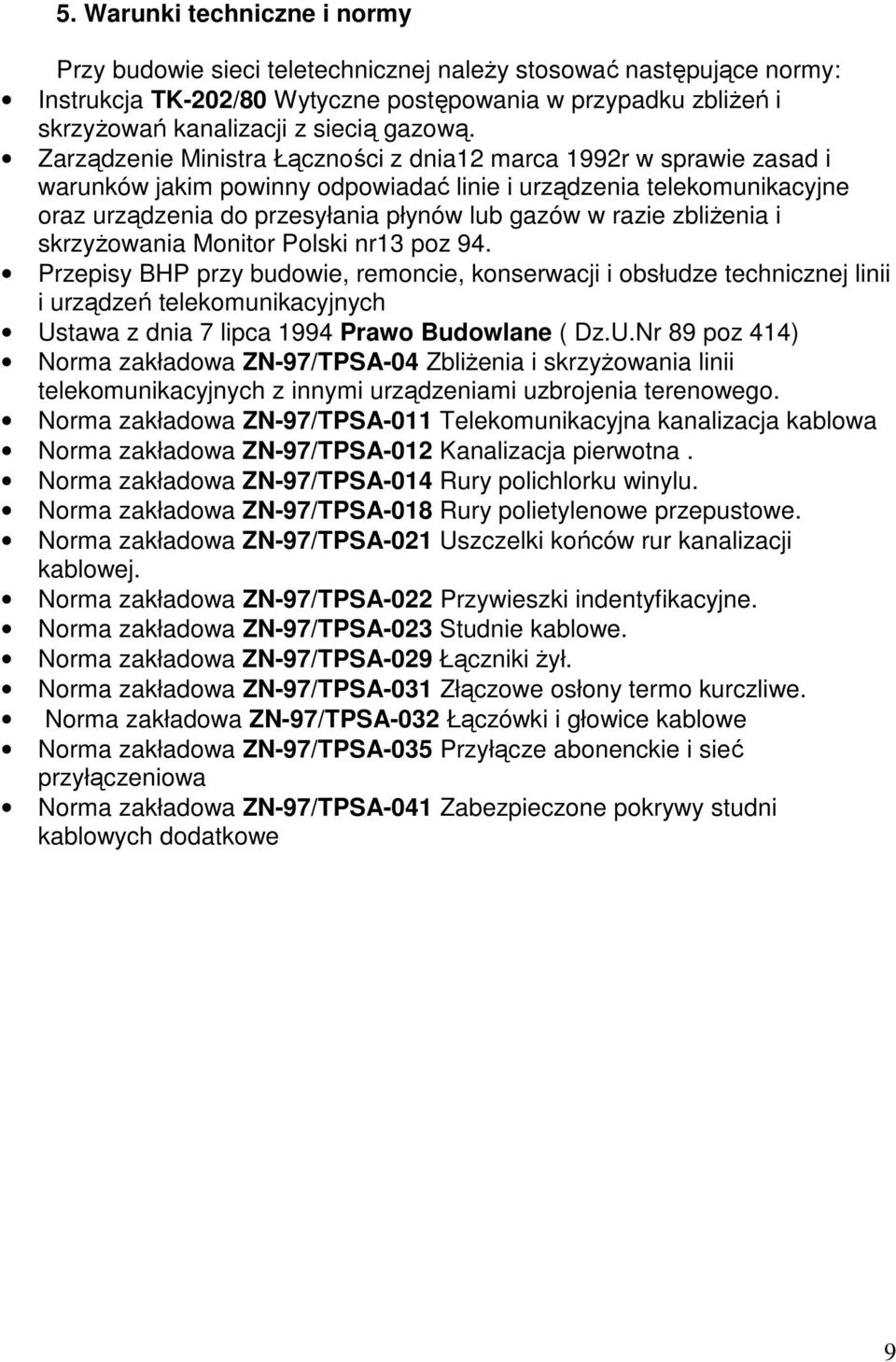 Zarządzenie Ministra Łączności z dnia12 marca 1992r w sprawie zasad i warunków jakim powinny odpowiadać linie i urządzenia telekomunikacyjne oraz urządzenia do przesyłania płynów lub gazów w razie