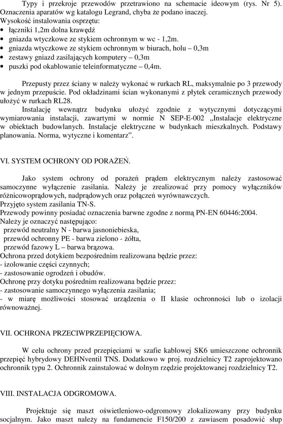 gniazda wtyczkowe ze stykiem ochronnym w biurach, holu 0,3m zestawy gniazd zasilających komputery 0,3m puszki pod okablowanie teleinformatyczne 0,4m.