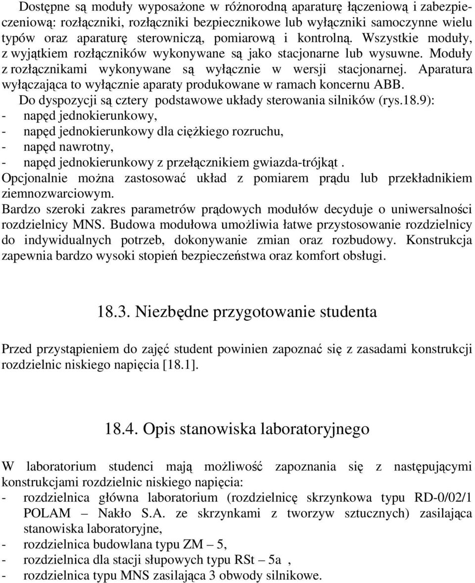 Aparatura wyłączająca to wyłącznie aparaty produkowane w ramach koncernu ABB. Do dyspozycji są cztery podstawowe układy sterowania silników (rys.18.