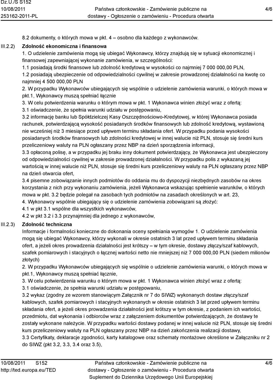 1 posiadają środki finansowe lub zdolność kredytową w wysokości co najmniej 7 000 000,00 PLN, 1.