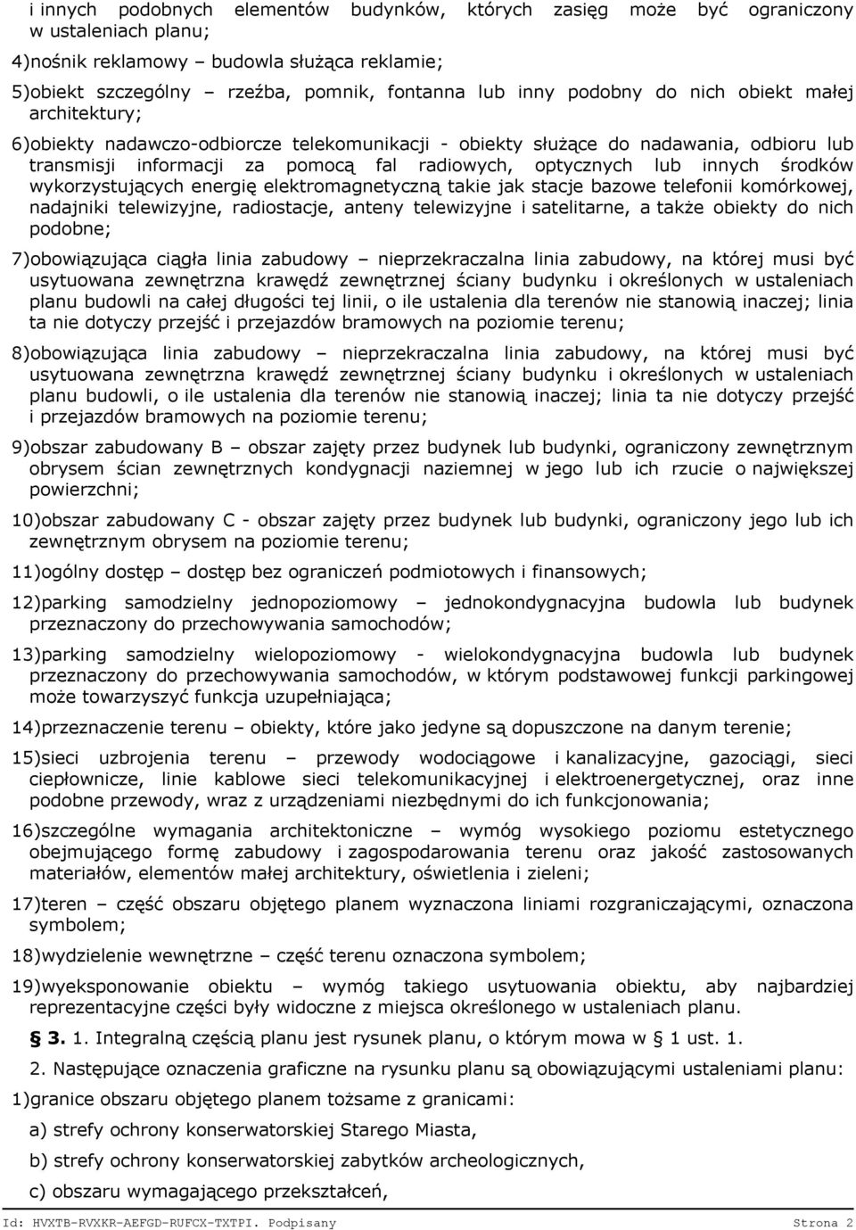 innych środków wykorzystujących energię elektromagnetyczną takie jak stacje bazowe telefonii komórkowej, nadajniki telewizyjne, radiostacje, anteny telewizyjne i satelitarne, a także obiekty do nich