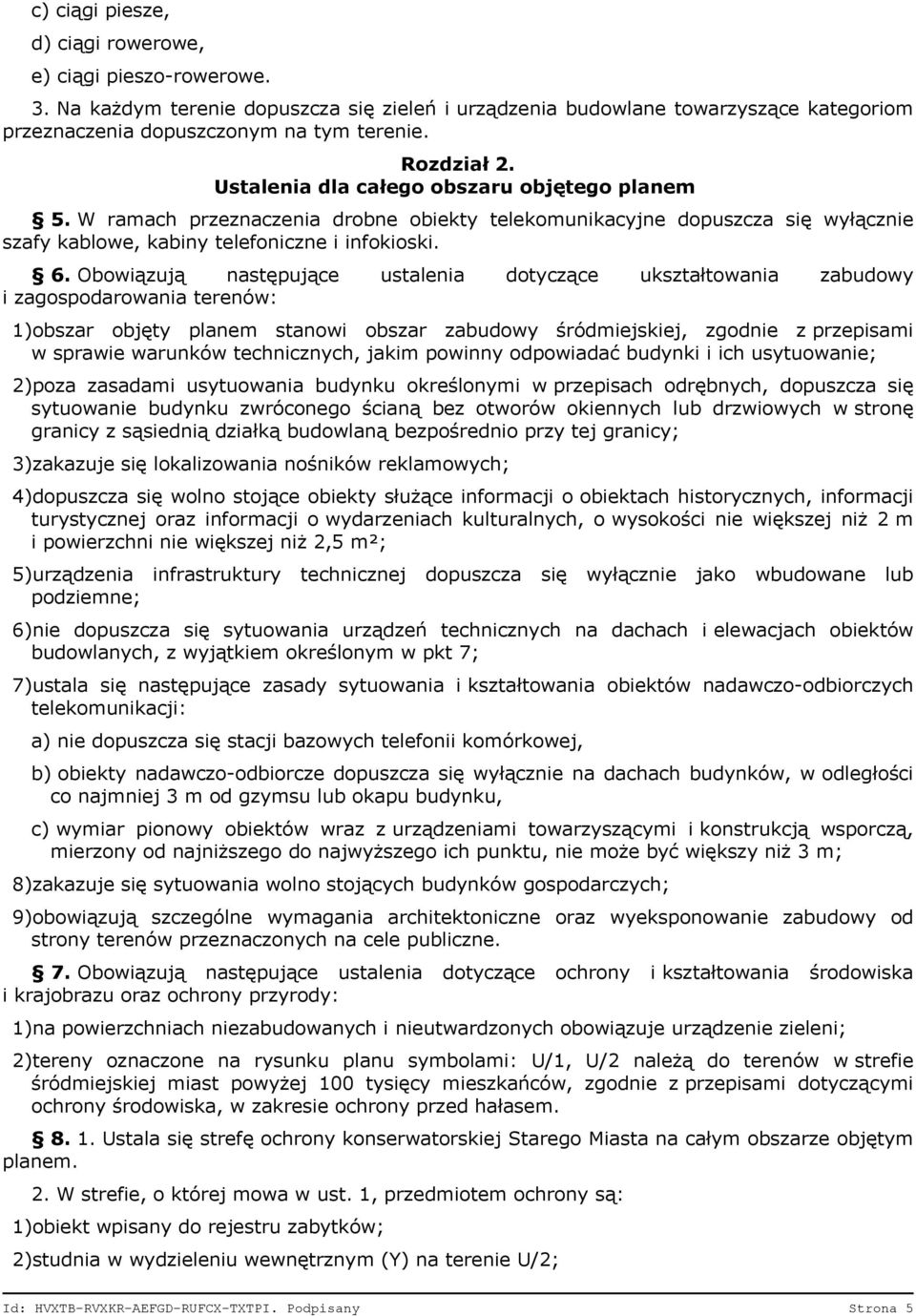 Obowiązują następujące ustalenia dotyczące ukształtowania zabudowy i zagospodarowania terenów: 1)obszar objęty planem stanowi obszar zabudowy śródmiejskiej, zgodnie z przepisami w sprawie warunków