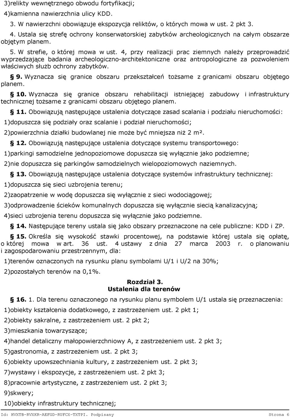 4, przy realizacji prac ziemnych należy przeprowadzić wyprzedzające badania archeologiczno-architektoniczne oraz antropologiczne za pozwoleniem właściwych służb ochrony zabytków. 9.