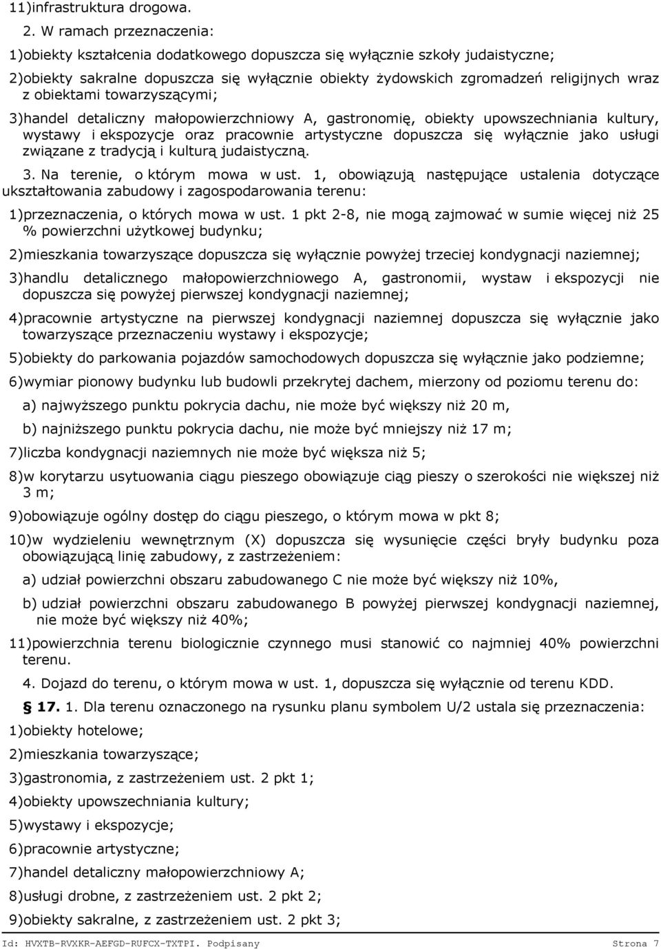 obiektami towarzyszącymi; 3)handel detaliczny małopowierzchniowy A, gastronomię, obiekty upowszechniania kultury, wystawy i ekspozycje oraz pracownie artystyczne dopuszcza się wyłącznie jako usługi