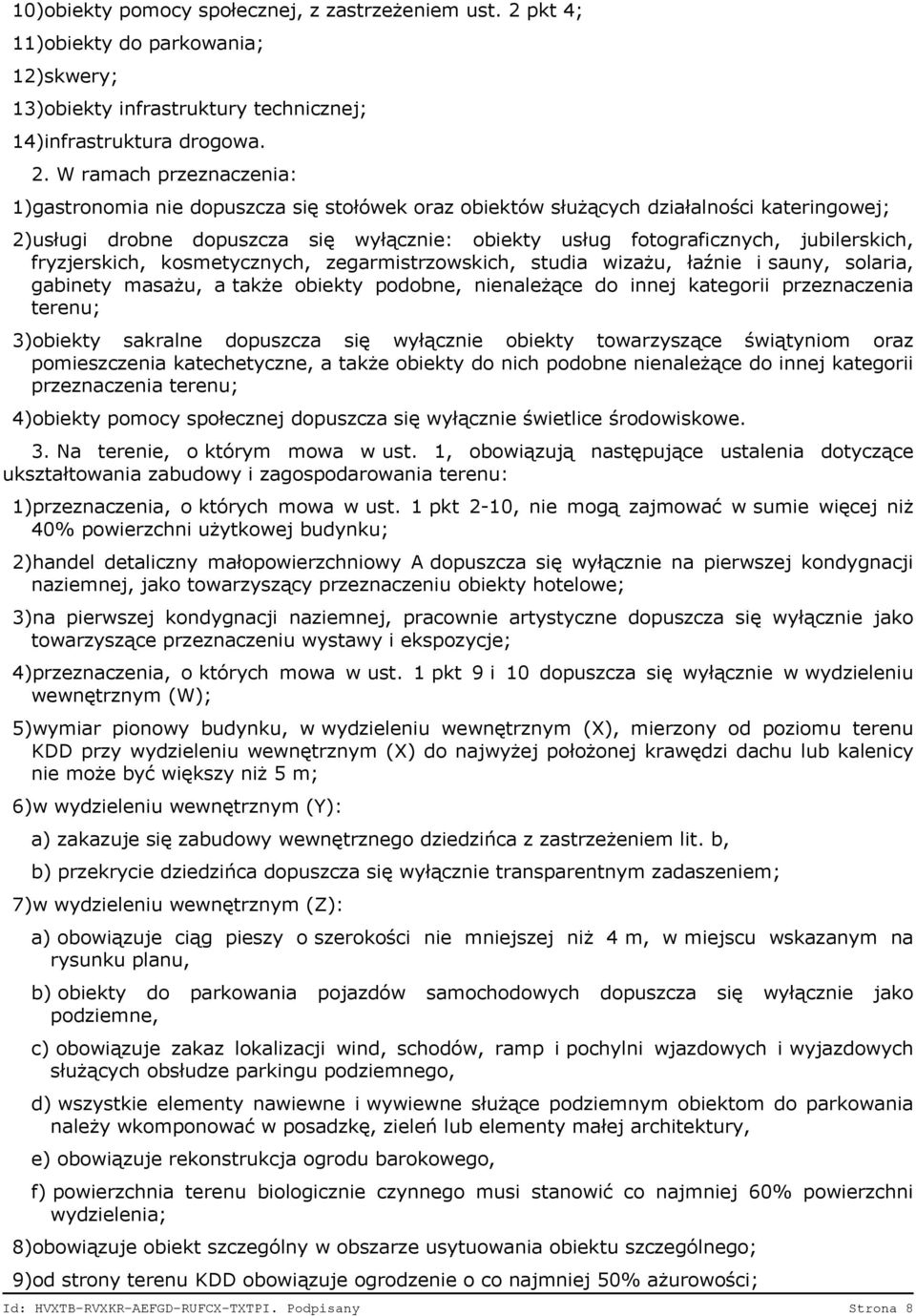 W ramach przeznaczenia: 1)gastronomia nie dopuszcza się stołówek oraz obiektów służących działalności kateringowej; 2)usługi drobne dopuszcza się wyłącznie: obiekty usług fotograficznych,