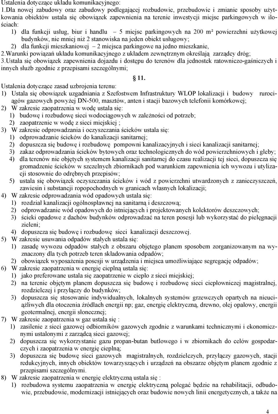 dla funkcji usług, biur i handlu 5 miejsc parkingowych na 200 m² powierzchni użytkowej budynków, nie mniej niż 2 stanowiska na jeden obiekt usługowy; 2) dla funkcji mieszkaniowej 2 miejsca parkingowe