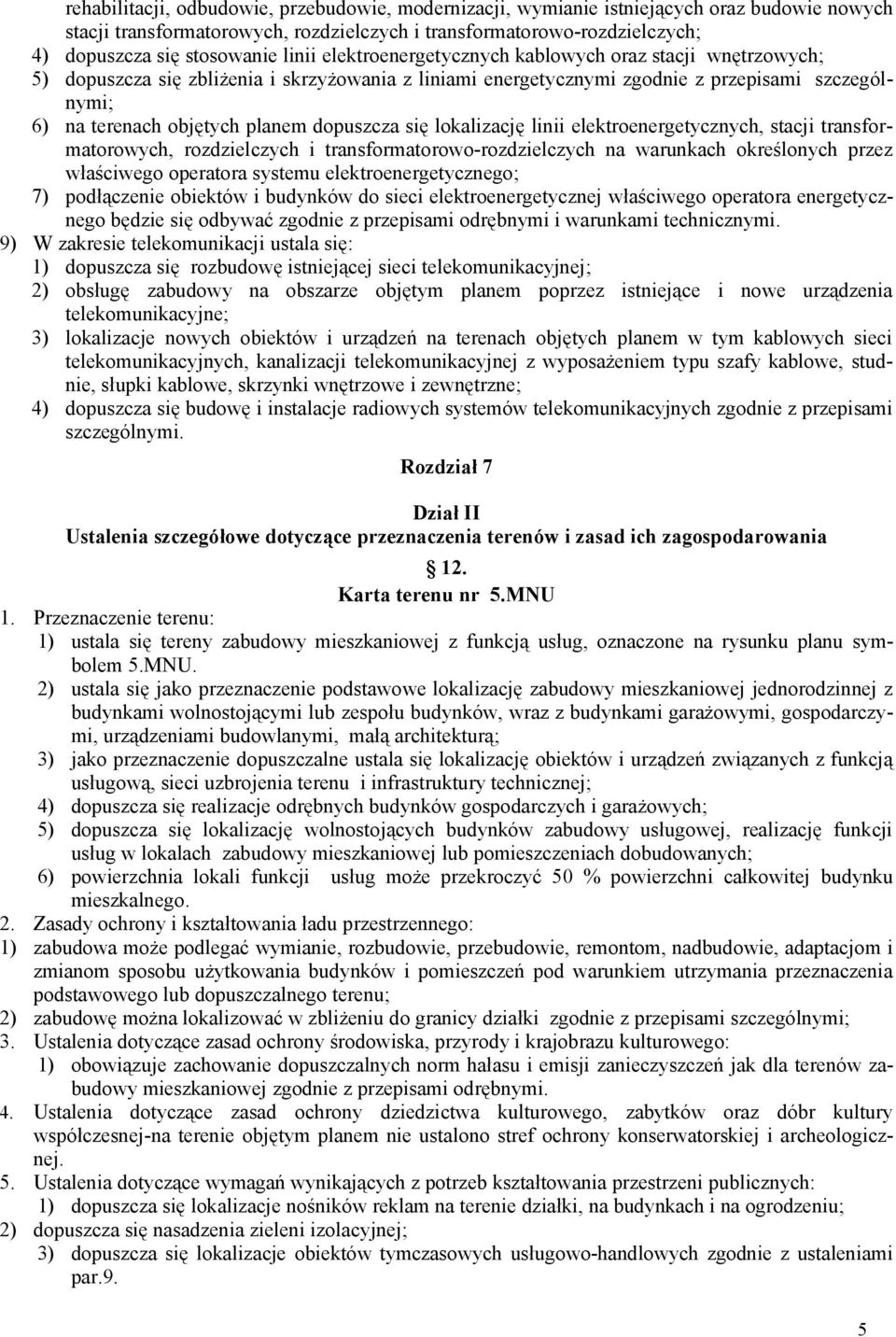 dopuszcza się lokalizację linii elektroenergetycznych, stacji transformatorowych, rozdzielczych i transformatorowo-rozdzielczych na warunkach określonych przez właściwego operatora systemu