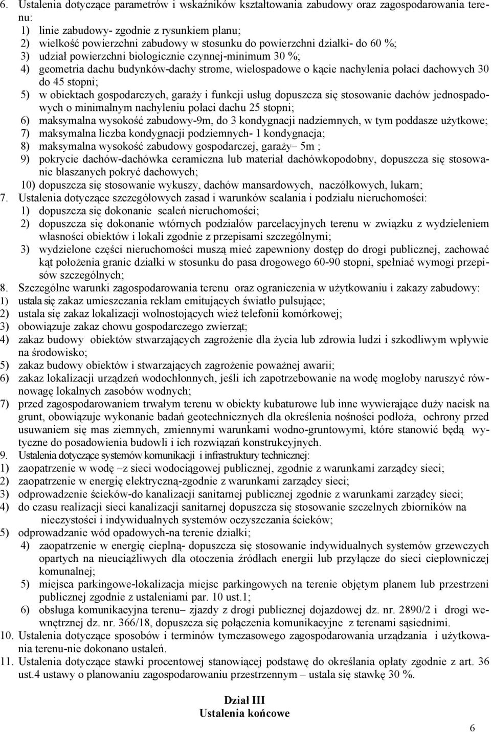 obiektach gospodarczych, garaży i funkcji usług dopuszcza się stosowanie dachów jednospadowych o minimalnym nachyleniu połaci dachu 25 stopni; 6) maksymalna wysokość zabudowy-9m, do 3 kondygnacji