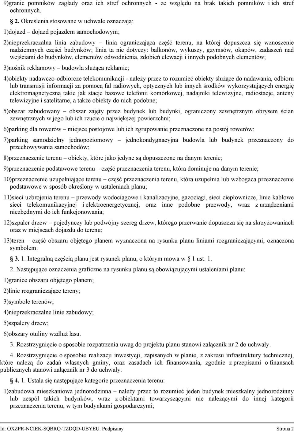 części budynków; linia ta nie dotyczy: balkonów, wykuszy, gzymsów, okapów, zadaszeń nad wejściami do budynków, elementów odwodnienia, zdobień elewacji i innych podobnych elementów; 3)nośnik reklamowy