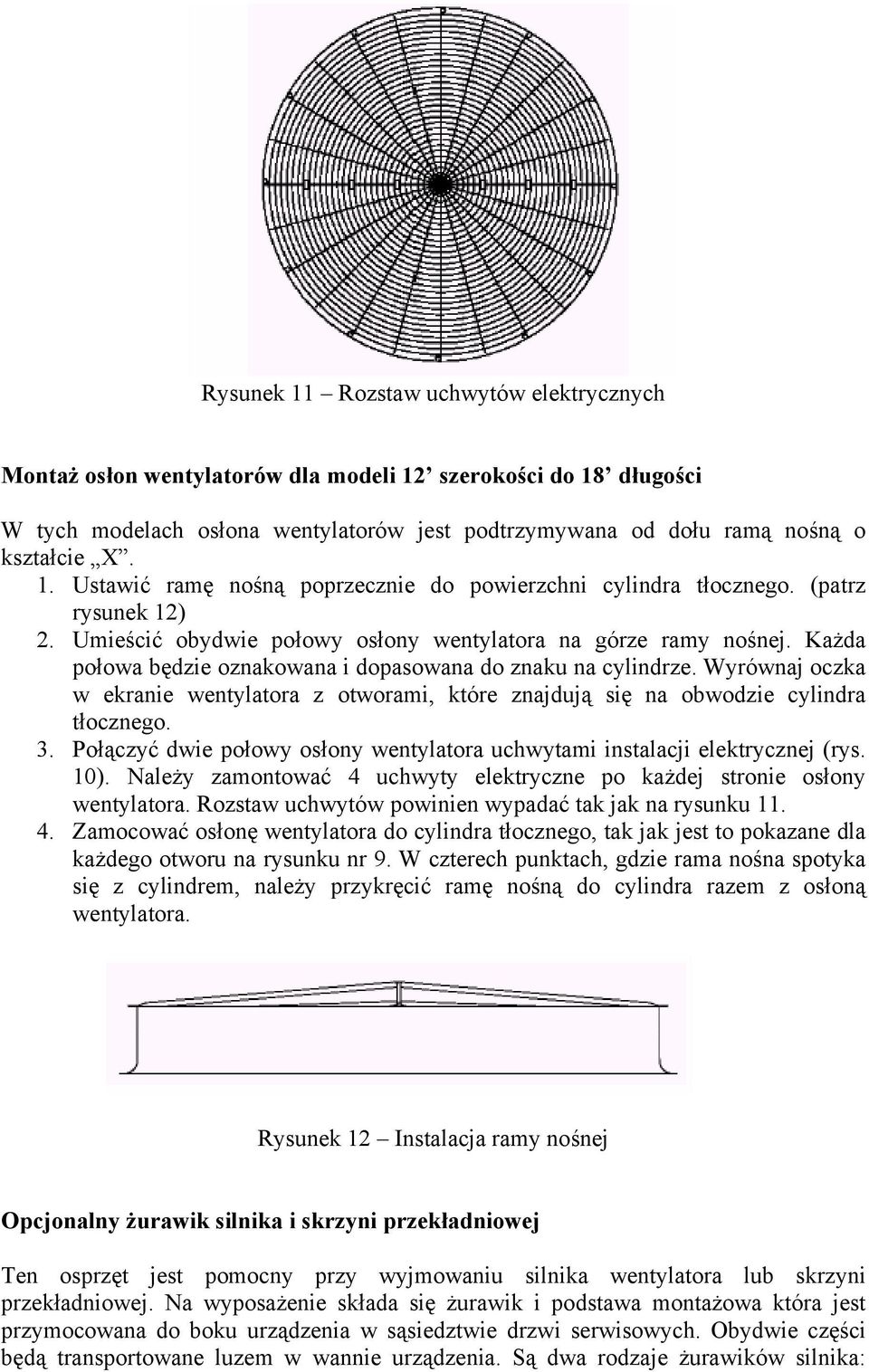 Wyrównaj oczka w ekranie wentylatora z otworami, które znajdują się na obwodzie cylindra tłocznego. 3. Połączyć dwie połowy osłony wentylatora uchwytami instalacji elektrycznej (rys. 10).