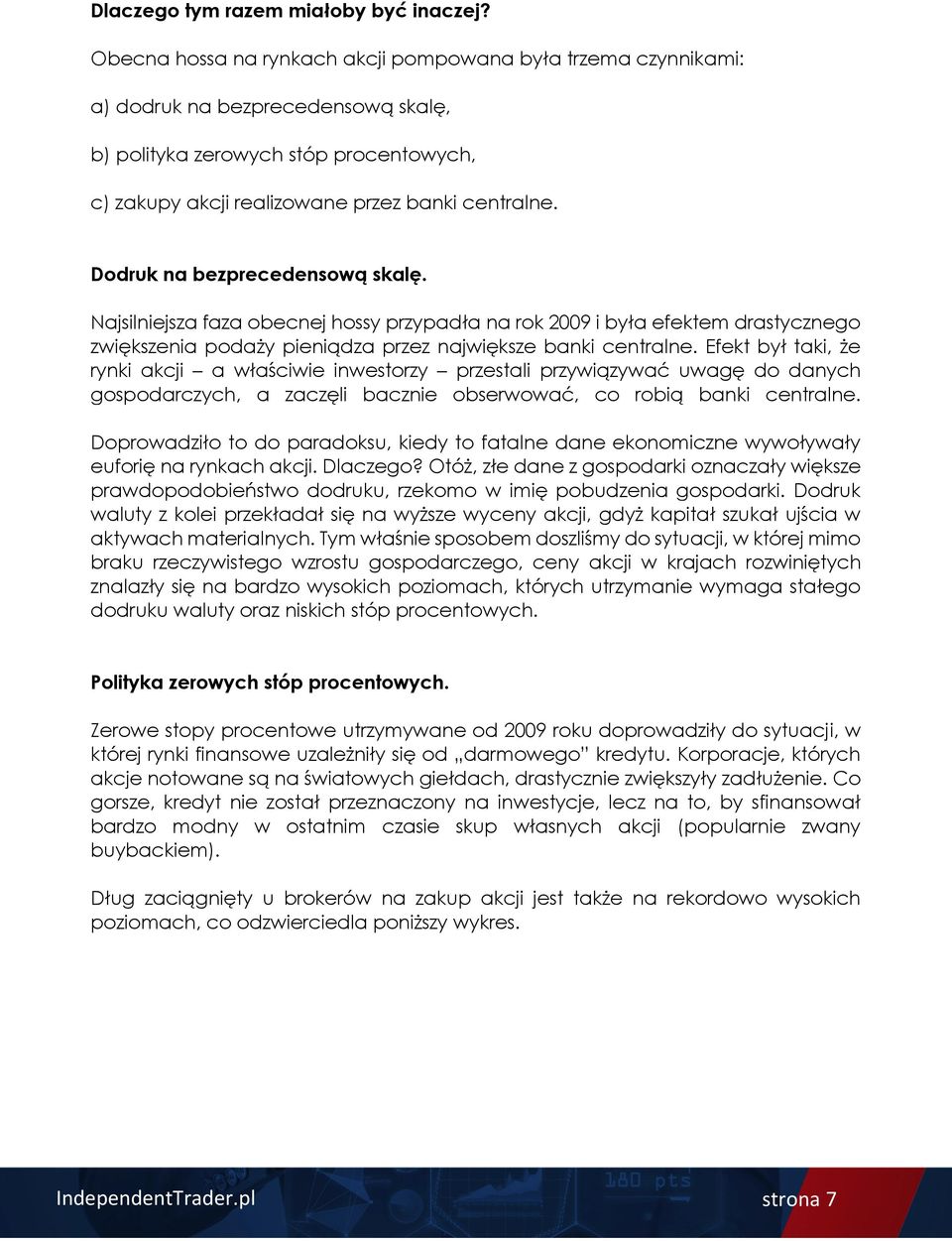 Dodruk na bezprecedensową skalę. Najsilniejsza faza obecnej hossy przypadła na rok 2009 i była efektem drastycznego zwiększenia podaży pieniądza przez największe banki centralne.