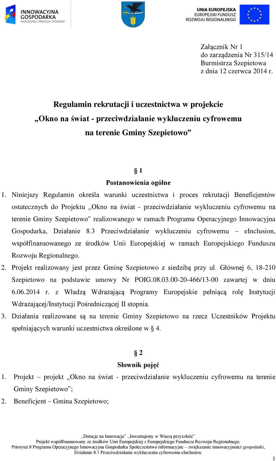 Niniejszy Regulamin określa warunki uczestnictwa i proces rekrutacji Beneficjentów ostatecznych do Projektu Okno na świat - przeciwdziałanie wykluczeniu cyfrowemu na terenie Gminy Szepietowo