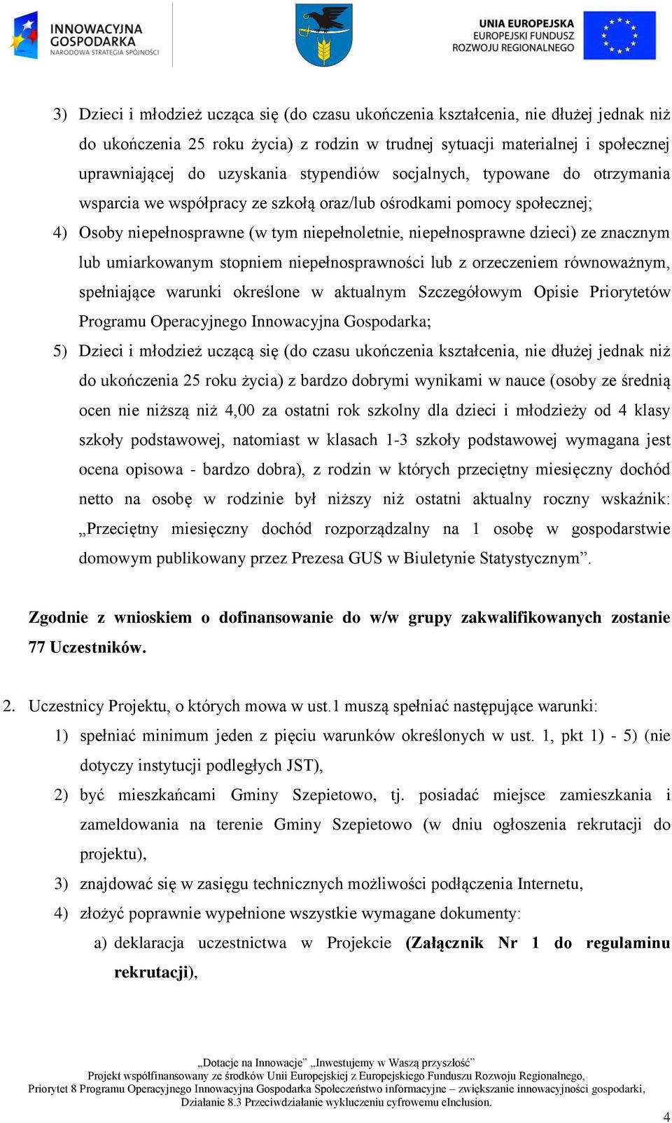 znacznym lub umiarkowanym stopniem niepełnosprawności lub z orzeczeniem równoważnym, spełniające warunki określone w aktualnym Szczegółowym Opisie Priorytetów Programu Operacyjnego Innowacyjna