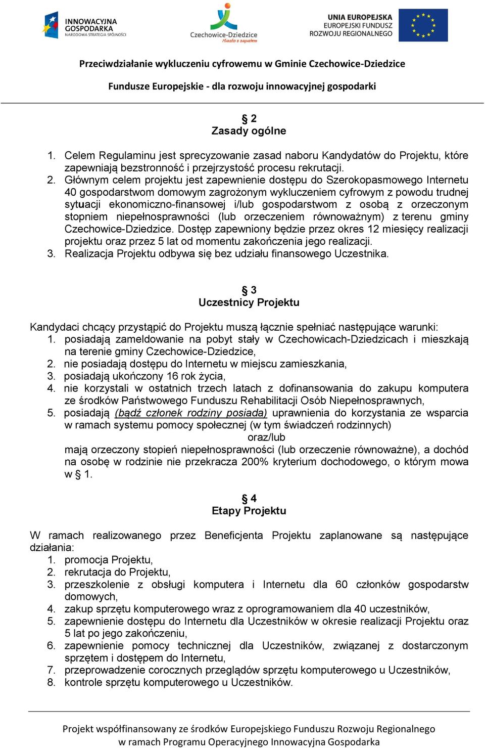 gospodarstwom z osobą z orzeczonym stopniem niepełnosprawności (lub orzeczeniem równoważnym) z terenu gminy Czechowice-Dziedzice.