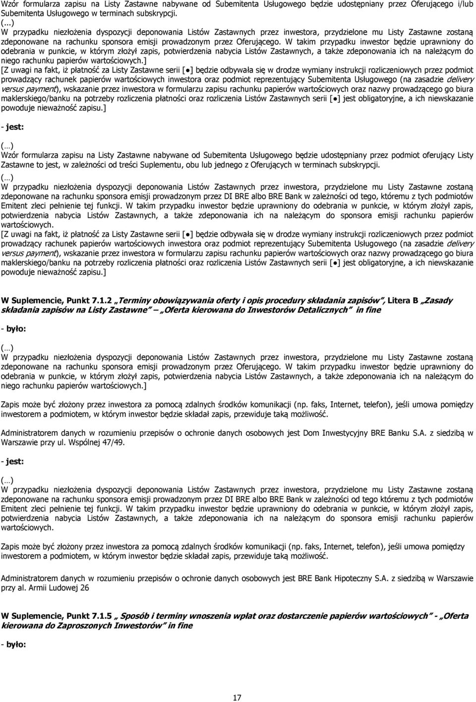 W takim przypadku inwestor będzie uprawniony do odebrania w punkcie, w którym złożył zapis, potwierdzenia nabycia Listów Zastawnych, a także zdeponowania ich na należącym do niego rachunku papierów