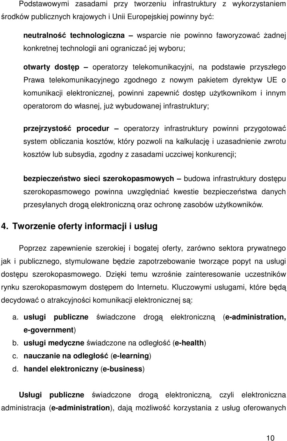 elektronicznej, powinni zapewni dostp uytkownikom i innym operatorom do własnej, ju wybudowanej infrastruktury; przejrzysto procedur operatorzy infrastruktury powinni przygotowa system obliczania