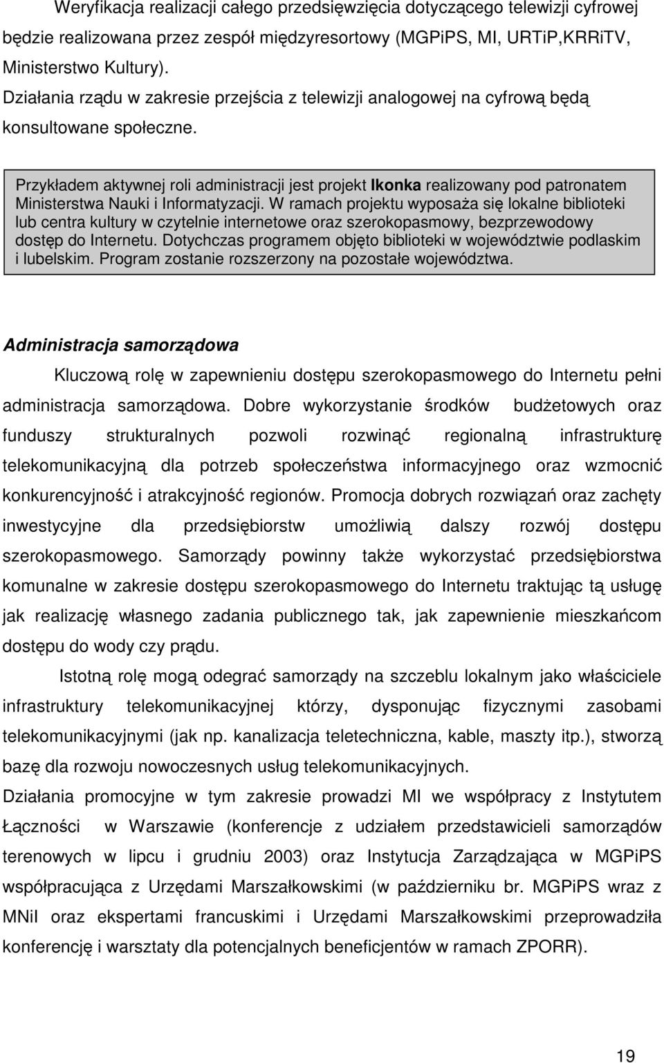 Przykładem aktywnej roli administracji jest projekt Ikonka realizowany pod patronatem Ministerstwa Nauki i Informatyzacji.