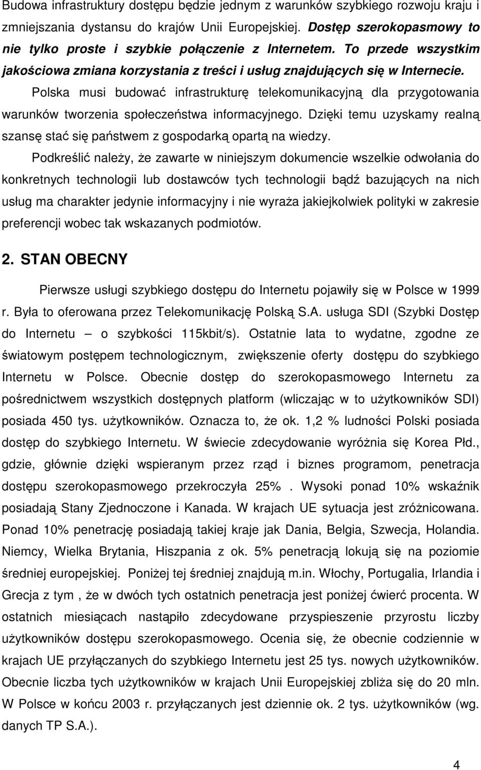 Polska musi budowa infrastruktur telekomunikacyjn dla przygotowania warunków tworzenia społeczestwa informacyjnego. Dziki temu uzyskamy realn szans sta si pastwem z gospodark opart na wiedzy.