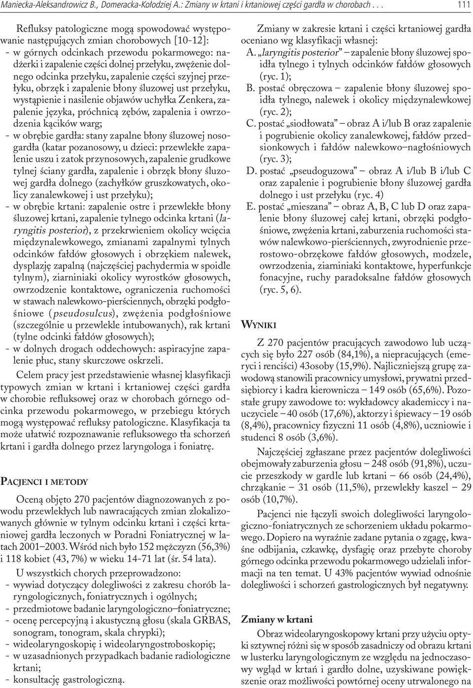 dolnego odcinka prze³yku, zapalenie czêœci szyjnej prze- ³yku, obrzêk i zapalenie b³ony œluzowej ust prze³yku, wyst¹pienie i nasilenie objawów uchy³ka Zenkera, zapalenie jêzyka, próchnic¹ zêbów,