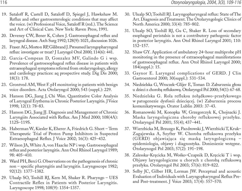 Arch Surg 1992; 128(9): 1021, discussion 1026. 21. Fraser AG, Morton RP, Gilibrand J. Presumed laryngopharyngeal reflux: investigate or treat? J Laryngol Otol 2000; 114(6): 441. 22.