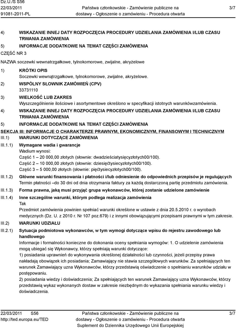 2) WSPÓLNY SŁOWNIK ZAMÓWIEŃ (CPV) 3) WIELKOŚĆ LUB ZAKRES Wyszczególnienie ilościowe i asortymentowe określono w specyfikacji istotnych warunkówzamówienia.