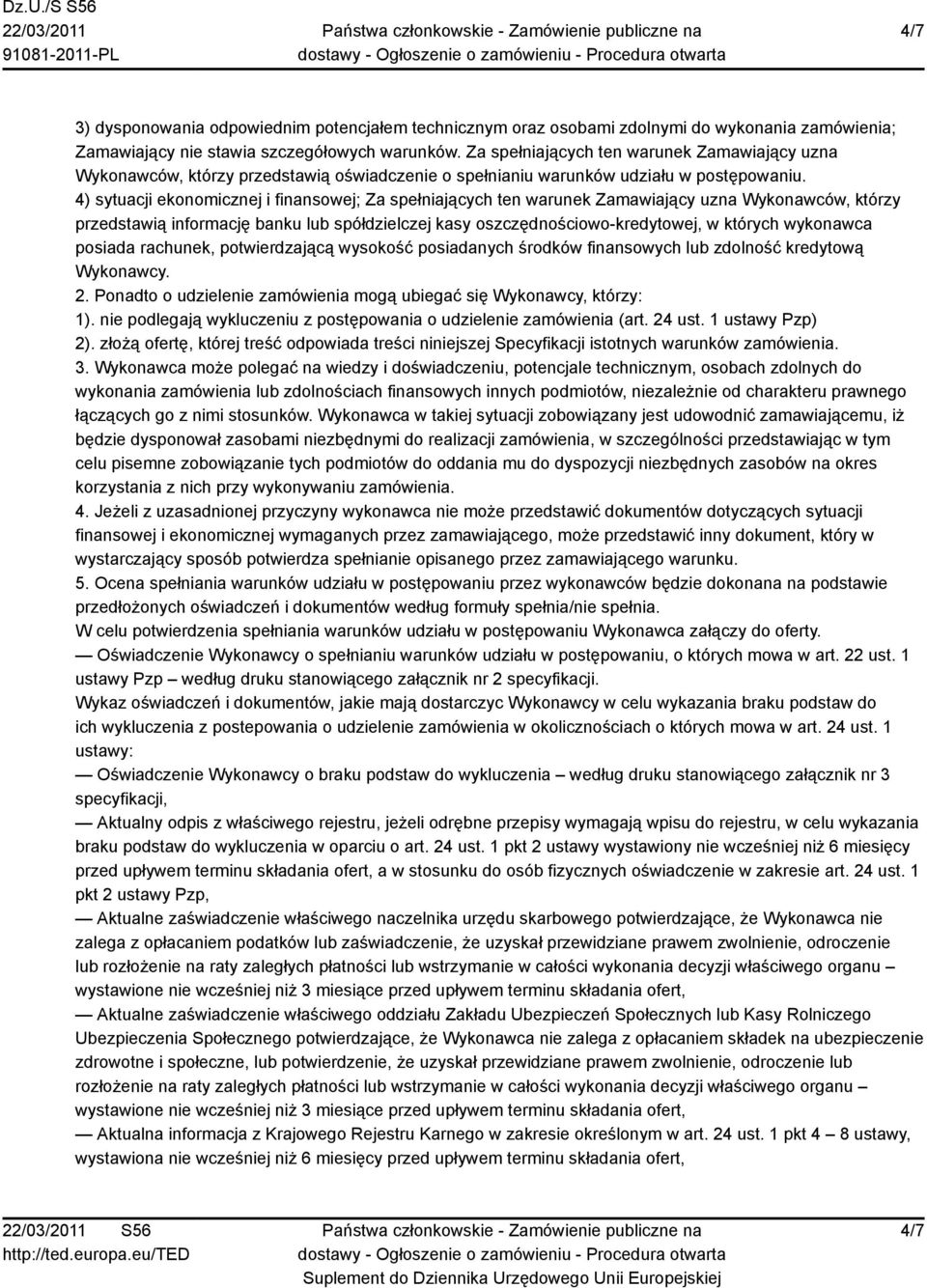 4) sytuacji ekonomicznej i finansowej; Za spełniających ten warunek Zamawiający uzna Wykonawców, którzy przedstawią informację banku lub spółdzielczej kasy oszczędnościowo-kredytowej, w których