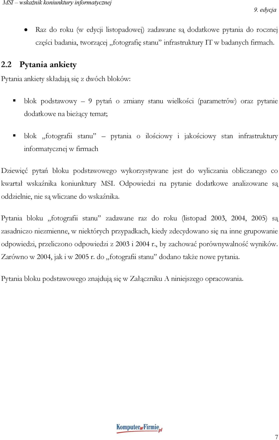 ilościowy i jakościowy stan infrastruktury informatycznej w firmach Dziewięć pytań bloku podstawowego wykorzystywane jest do wyliczania obliczanego co kwartał wskaźnika koniunktury MSI.