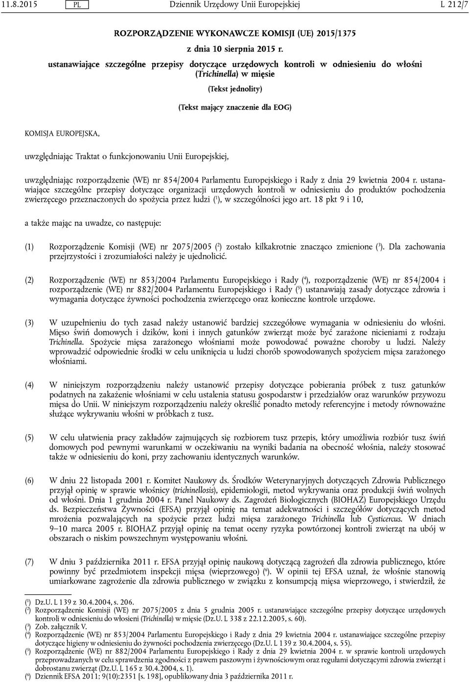 Traktat o funkcjonowaniu Unii Europejskiej, uwzględniając rozporządzenie (WE) nr 854/2004 Parlamentu Europejskiego i Rady z dnia 29 kwietnia 2004 r.
