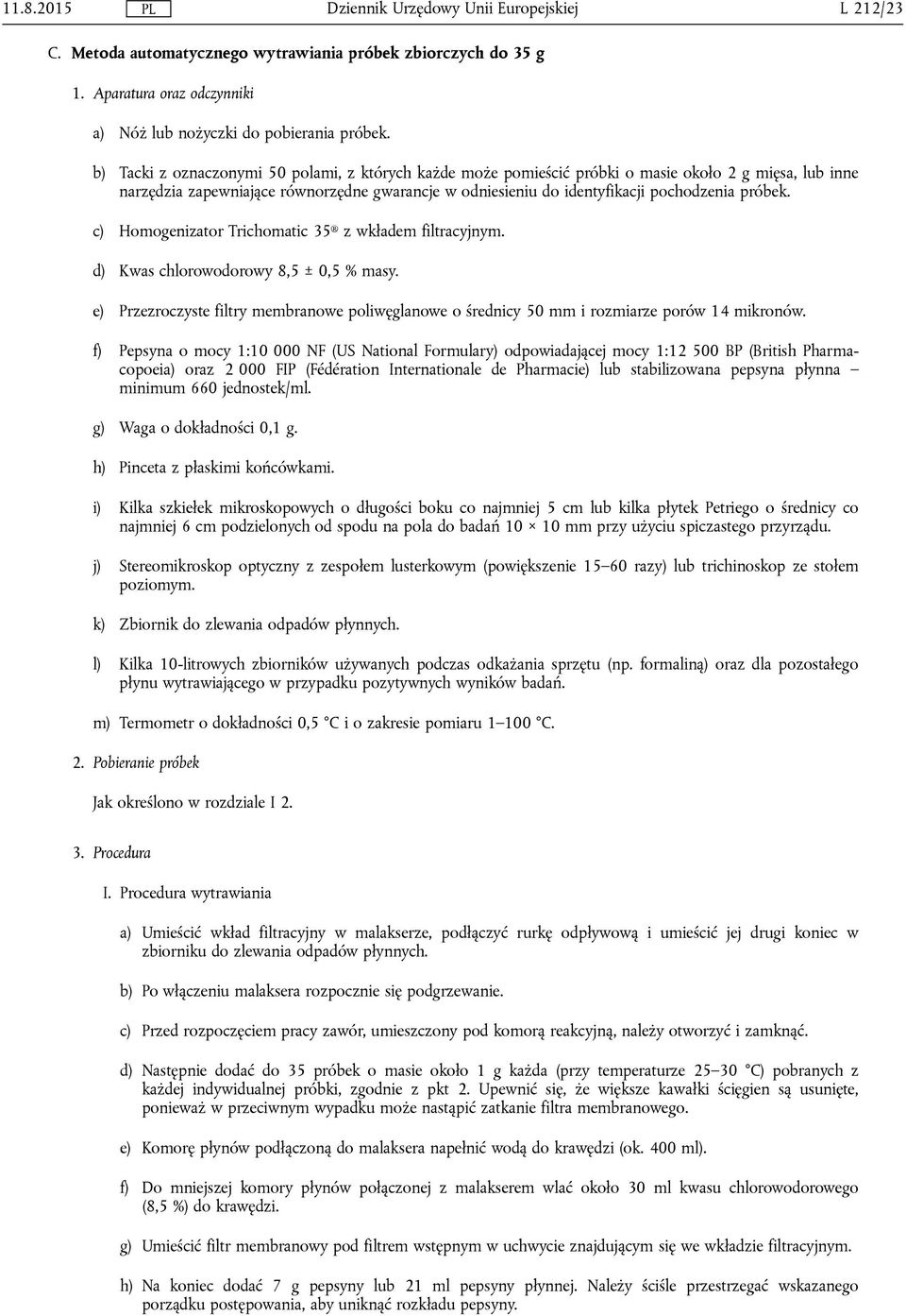 próbek. c) Homogenizator Trichomatic 35 z wkładem filtracyjnym. d) Kwas chlorowodorowy 8,5 ± 0,5 % masy.