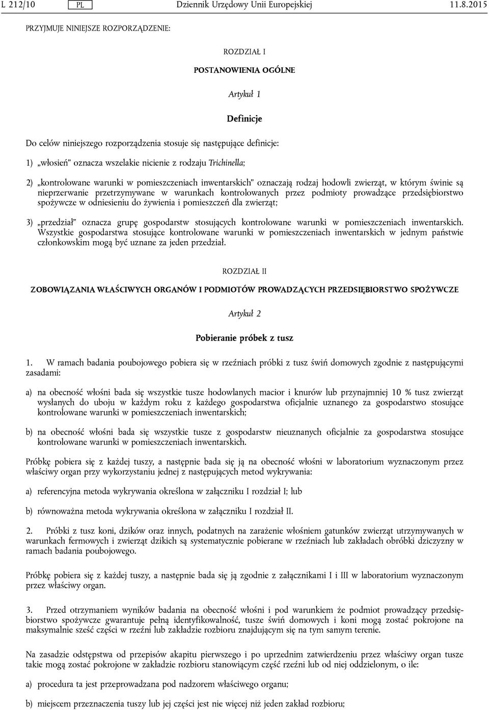 nicienie z rodzaju Trichinella; 2) kontrolowane warunki w pomieszczeniach inwentarskich oznaczają rodzaj hodowli zwierząt, w którym świnie są nieprzerwanie przetrzymywane w warunkach kontrolowanych