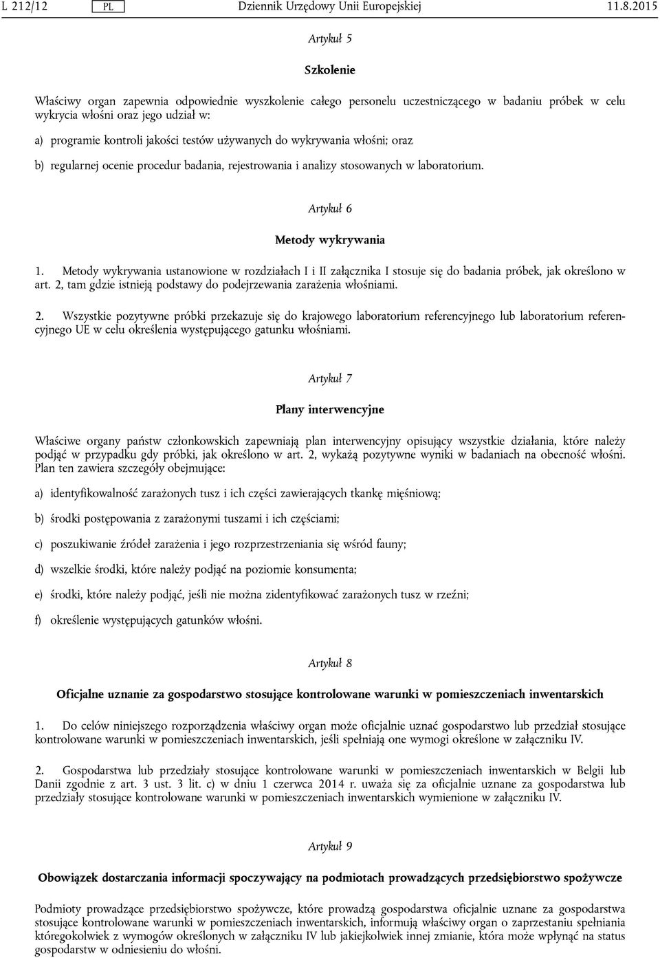 testów używanych do wykrywania włośni; oraz b) regularnej ocenie procedur badania, rejestrowania i analizy stosowanych w laboratorium. Artykuł 6 Metody wykrywania 1.