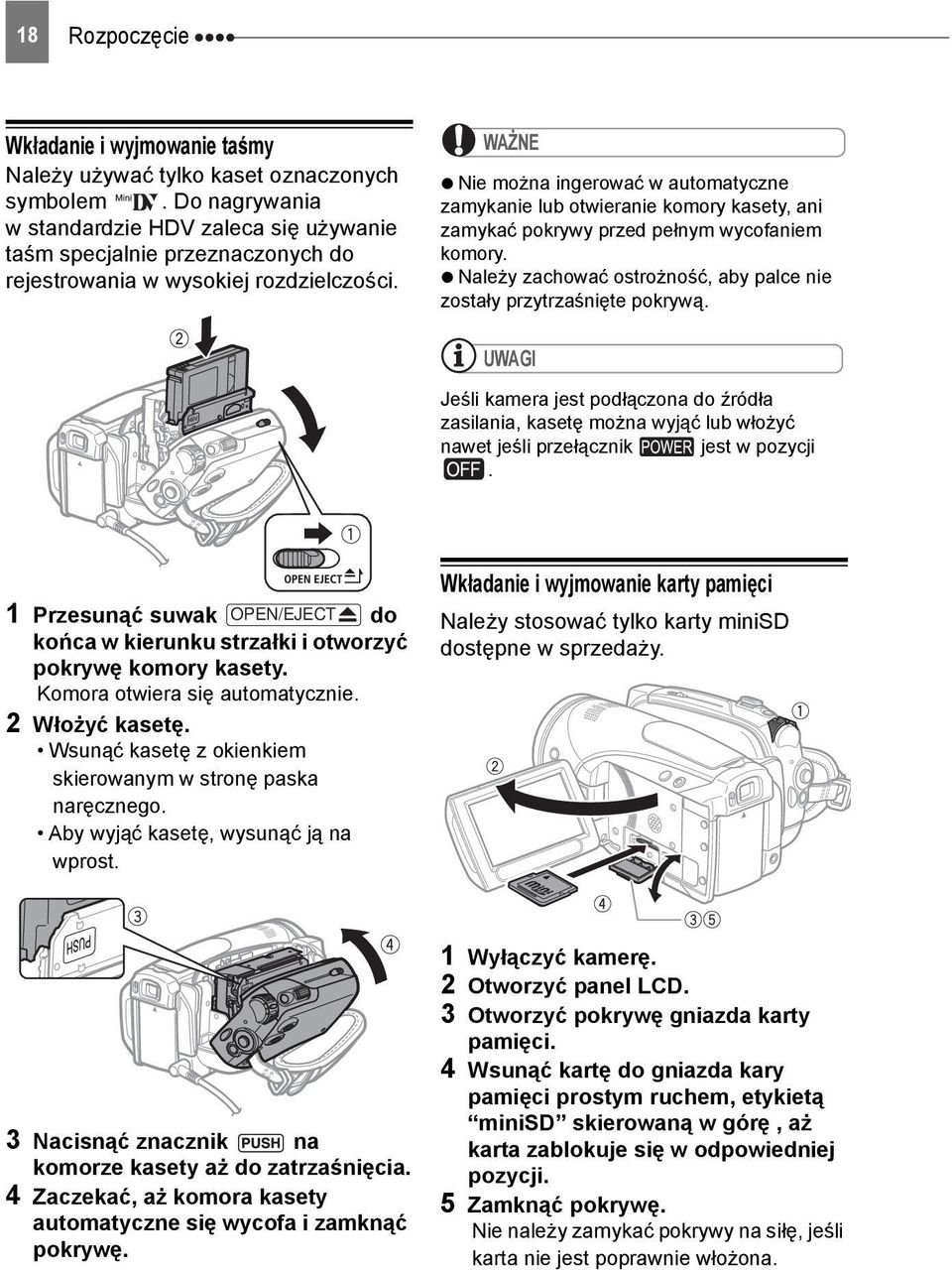 WAŻNE Nie można ingerować w automatyczne zamykanie lub otwieranie komory kasety, ani zamykać pokrywy przed pełnym wycofaniem komory.