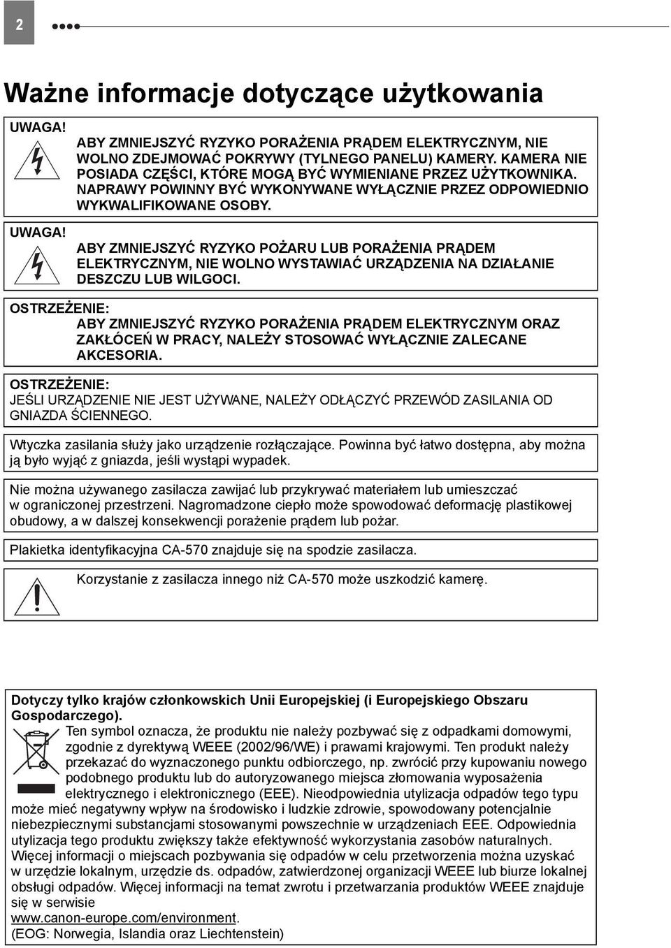 ABY ZMNIEJSZYĆ RYZYKO POŻARU LUB PORAŻENIA PRĄDEM ELEKTRYCZNYM, NIE WOLNO WYSTAWIAĆ URZĄDZENIA NA DZIAŁANIE DESZCZU LUB WILGOCI.