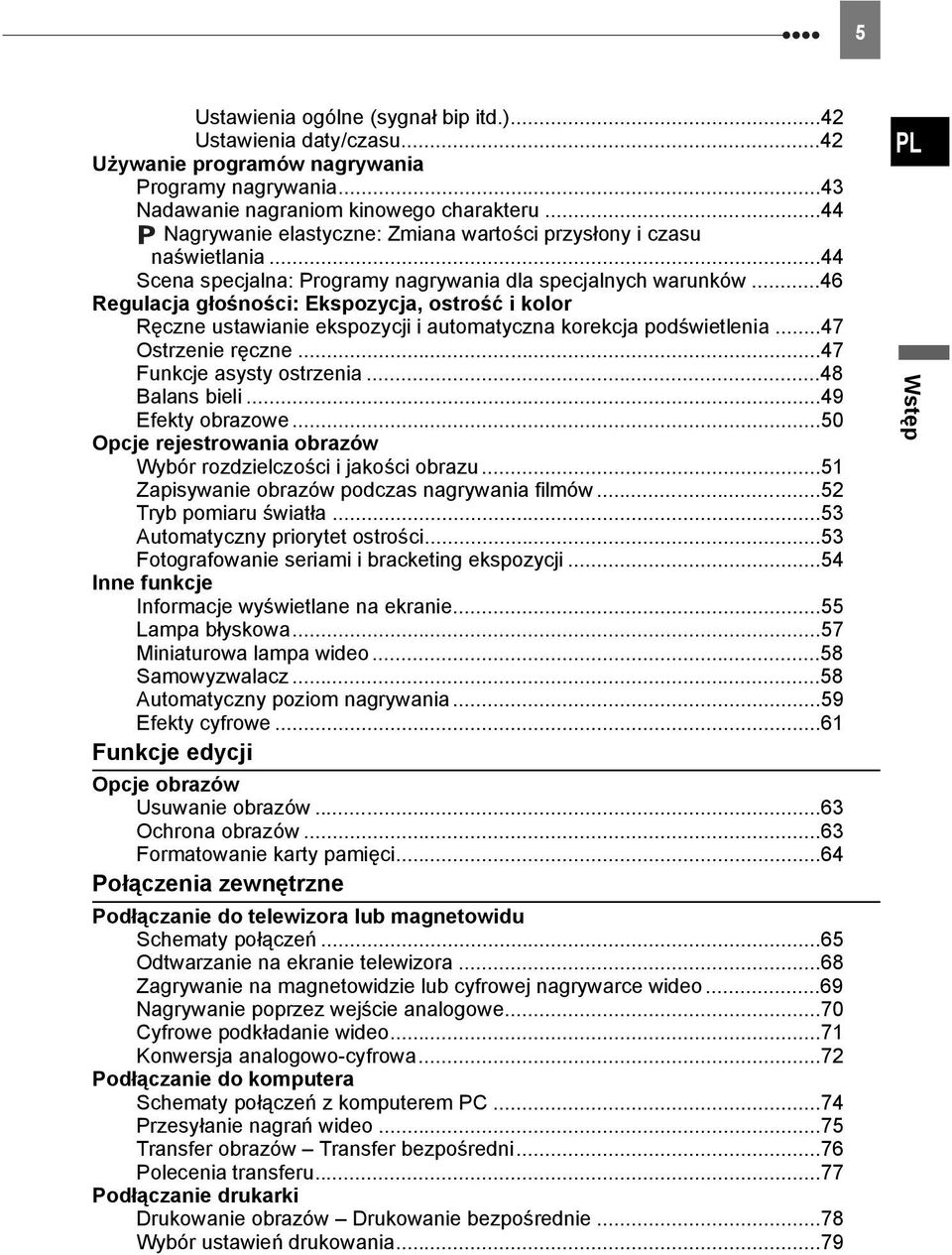 ..46 Regulacja głośności: Ekspozycja, ostrość i kolor Ręczne ustawianie ekspozycji i automatyczna korekcja podświetlenia...47 Ostrzenie ręczne...47 Funkcje asysty ostrzenia...48 Balans bieli.