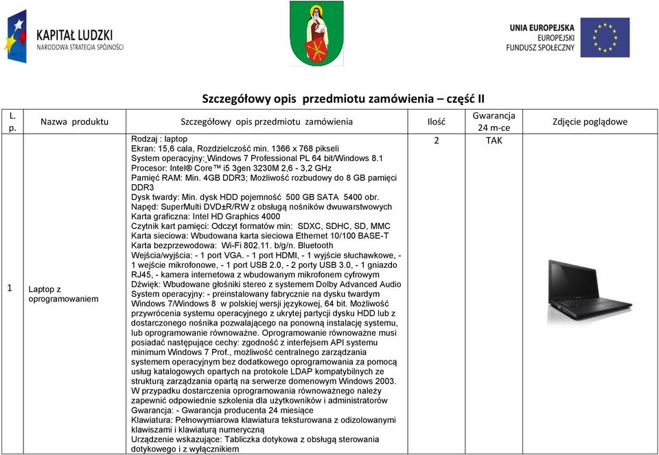 4GB DDR3; Możliwość rozbudowy do 8 GB pamięci DDR3 Dysk twardy: Min. dysk HDD pojemność 500 GB SATA 5400 obr.