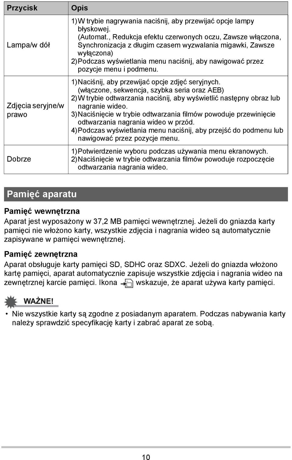 podmenu. 1)Naciśnij, aby przewijać opcje zdjęć seryjnych. (włączone, sekwencja, szybka seria oraz AEB) 2)W trybie odtwarzania naciśnij, aby wyświetlić następny obraz lub nagranie wideo.