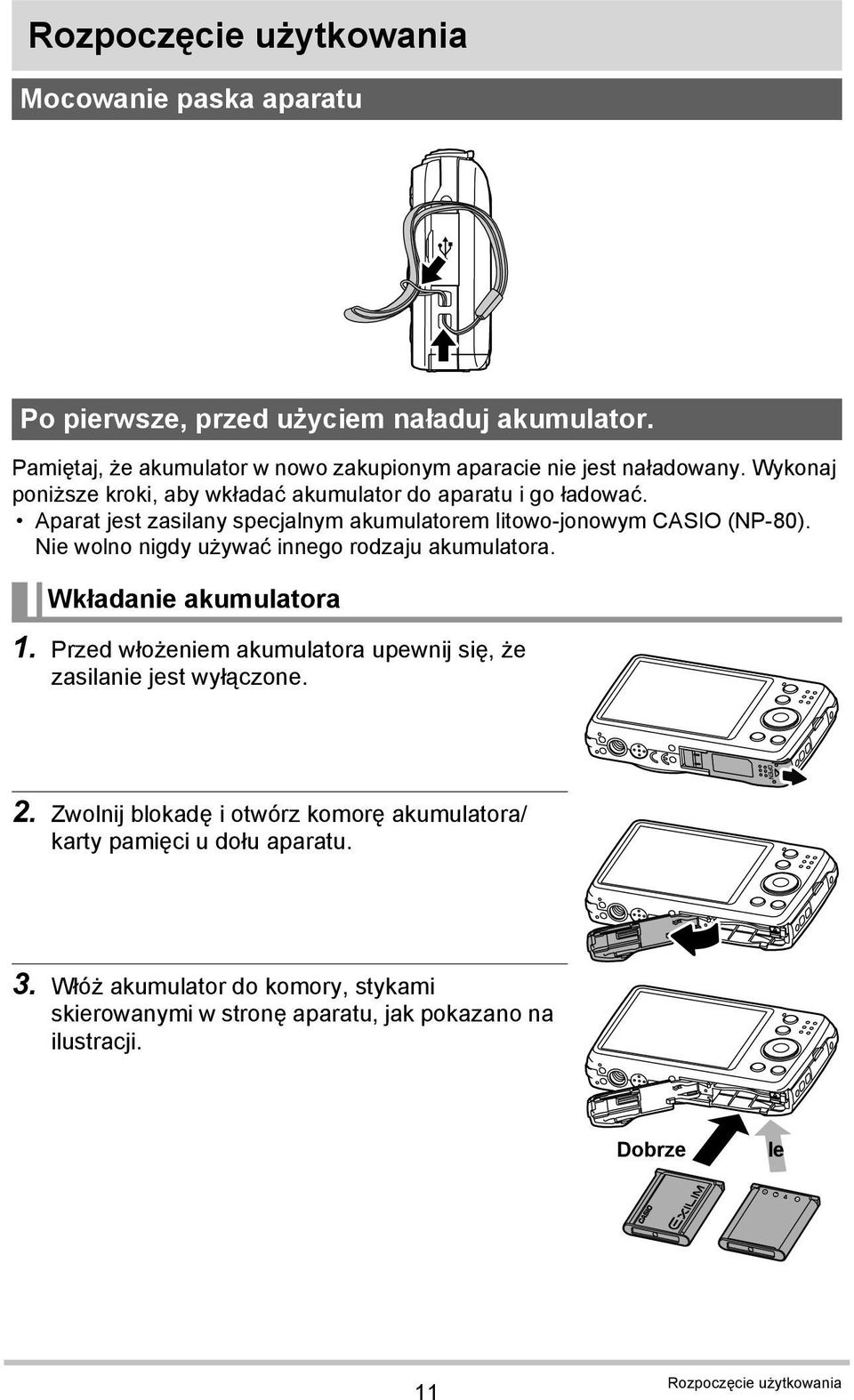 Nie wolno nigdy używać innego rodzaju akumulatora. Wkładanie akumulatora 1. Przed włożeniem akumulatora upewnij się, że zasilanie jest wyłączone. 2.