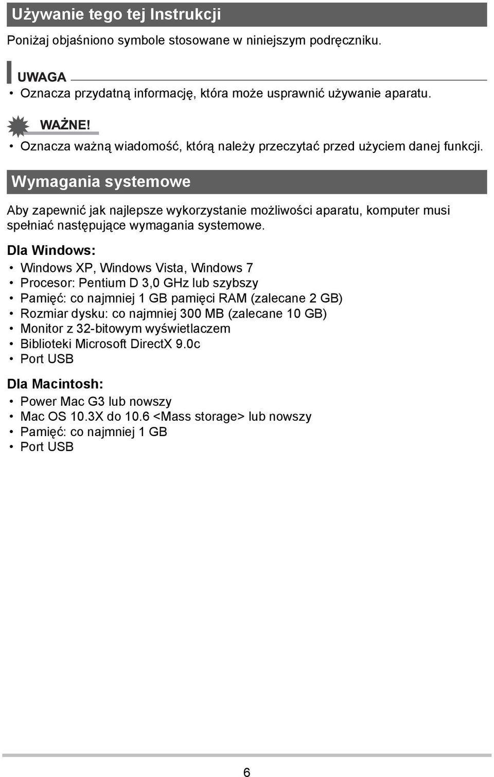 Wymagania systemowe Aby zapewnić jak najlepsze wykorzystanie możliwości aparatu, komputer musi spełniać następujące wymagania systemowe.