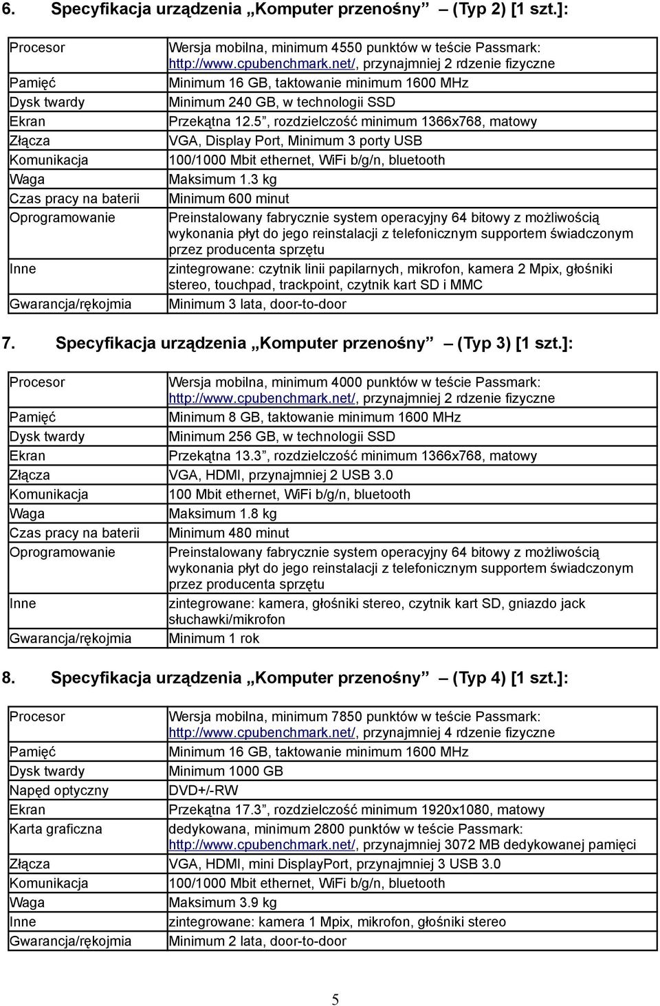 5, rozdzielczość minimum 1366x768, matowy VGA, Display Port, Minimum 3 porty USB 100/1000 Mbit ethernet, WiFi b/g/n, bluetooth Maksimum 1.