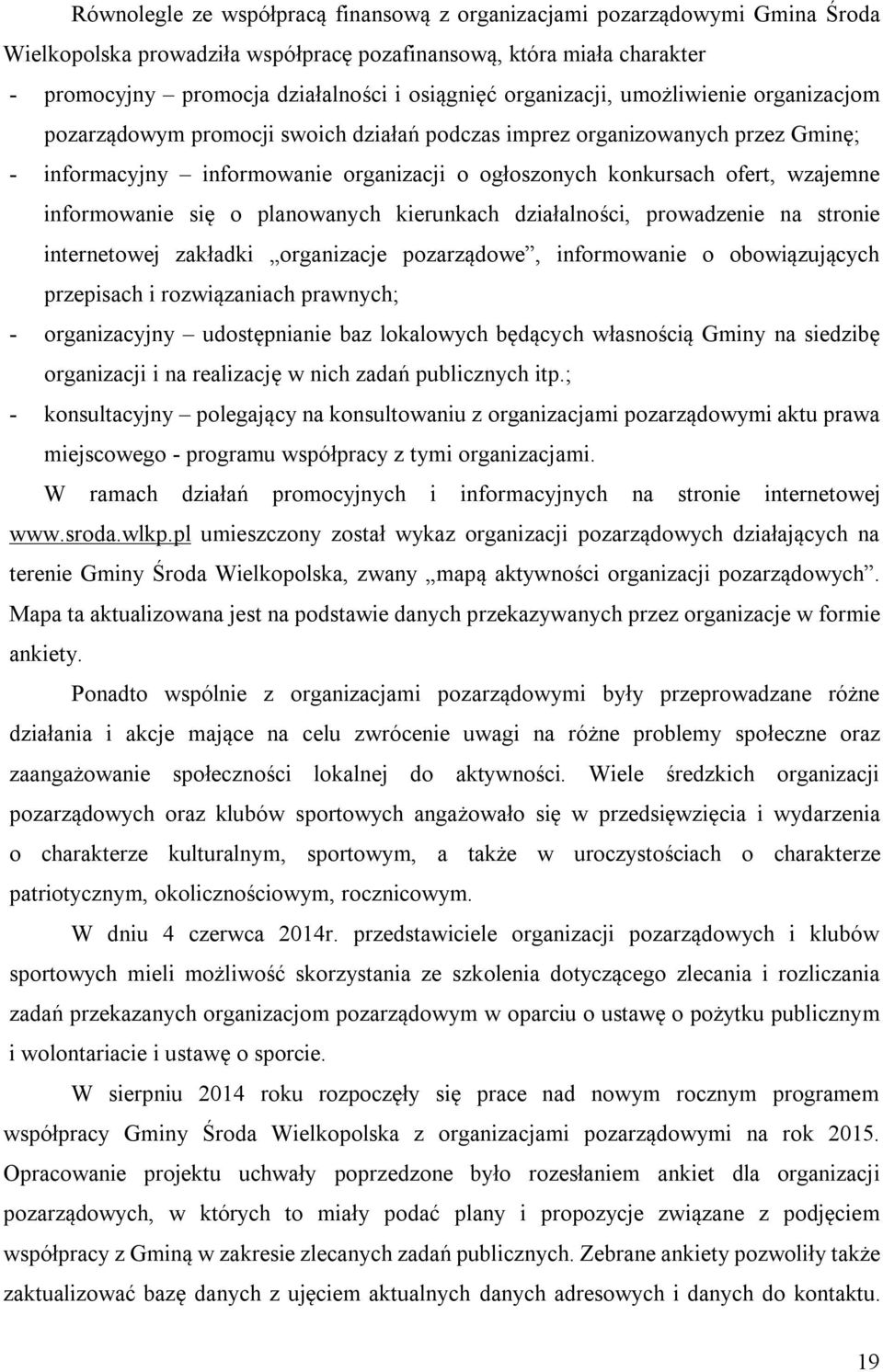 informowanie się o planowanych kierunkach działalności, prowadzenie na stronie internetowej zakładki organizacje pozarządowe, informowanie o obowiązujących przepisach i rozwiązaniach prawnych; -