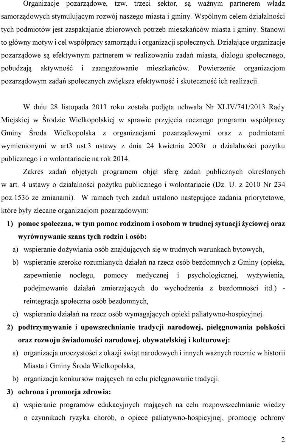 Działające organizacje pozarządowe są efektywnym partnerem w realizowaniu zadań miasta, dialogu społecznego, pobudzają aktywność i zaangażowanie mieszkańców.