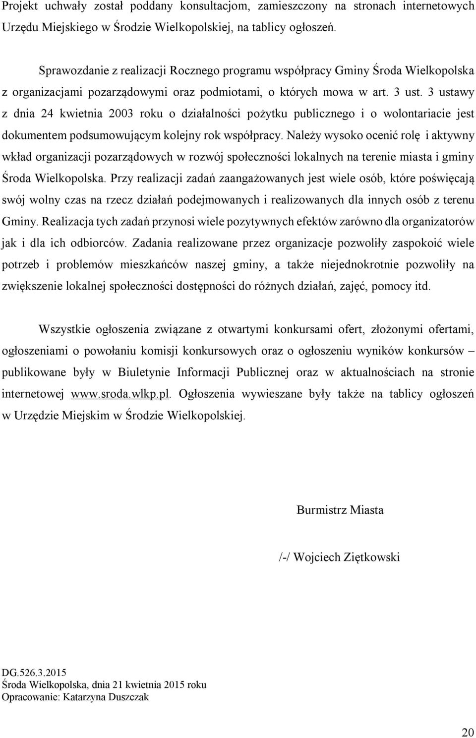 3 ustawy z dnia 24 kwietnia 2003 roku o działalności pożytku publicznego i o wolontariacie jest dokumentem podsumowującym kolejny rok współpracy.